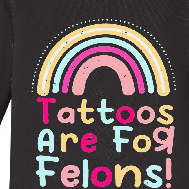 Tattoos Are For Felons Cute Rainbow Funny Tattooed Baby Long Sleeve Bodysuit