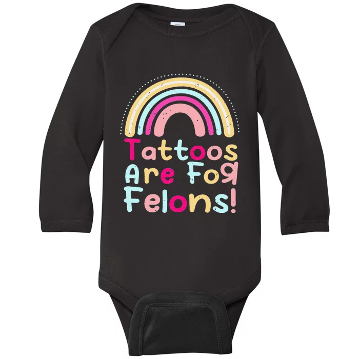 Tattoos Are For Felons Cute Rainbow Funny Tattooed Baby Long Sleeve Bodysuit