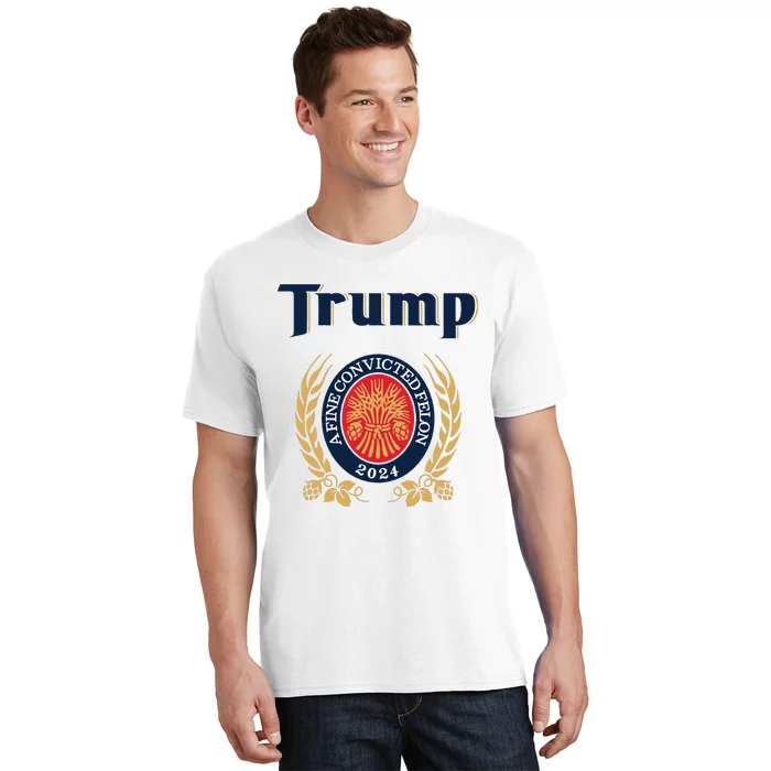 Trump A Fine Convicted Felon 2024 Beer T-Shirt