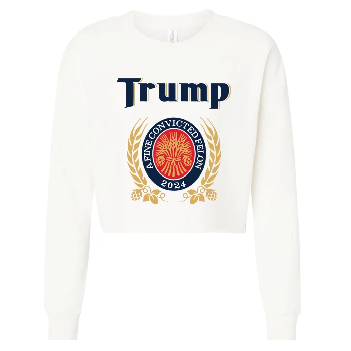 Trump A Fine Convicted Felon 2024 Beer Cropped Pullover Crew