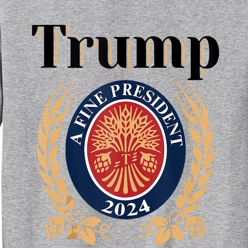 Trump A Fine President 2024 Re Election 2024 Tall Sweatshirt