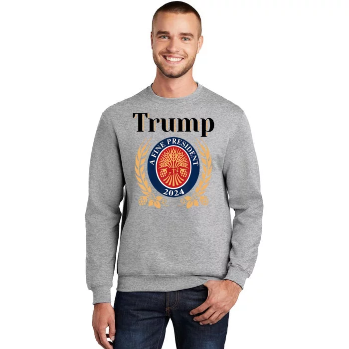 Trump A Fine President 2024 Reelection 2024 Tall Sweatshirt