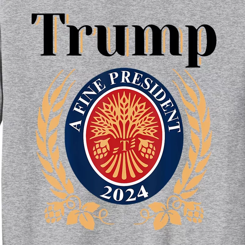 Trump A Fine President 2024 Reelection 2024 Tall Sweatshirt