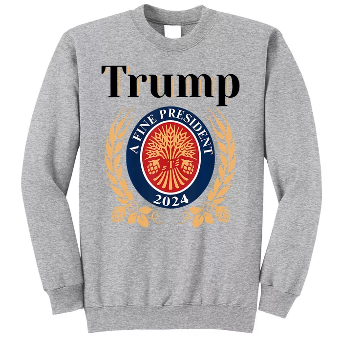 Trump A Fine President 2024 Reelection 2024 Tall Sweatshirt