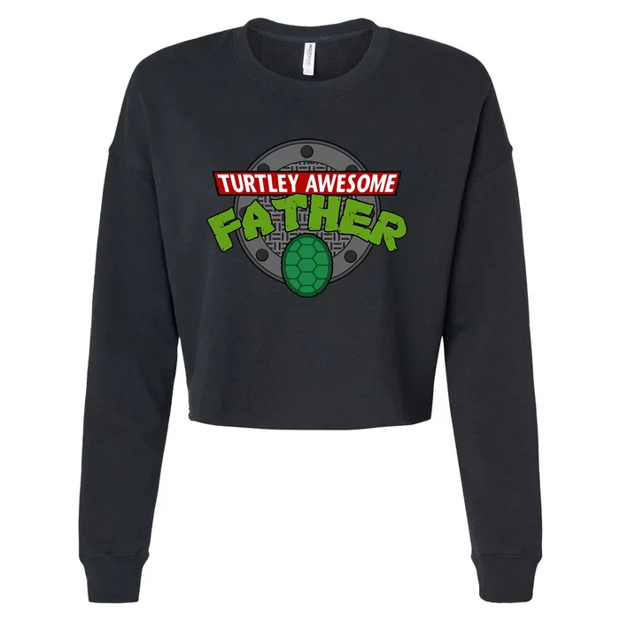 Turtley Awesome Father Awesome Fathers Day Cropped Pullover Crew