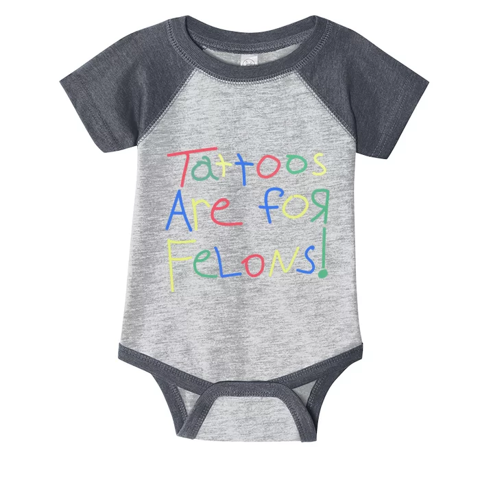 Tattoos Are For Felons! Infant Baby Jersey Bodysuit