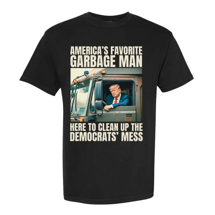 Trump AmericaS Favorite Garbage Man Trump In Trash Truck Garment-Dyed Heavyweight T-Shirt