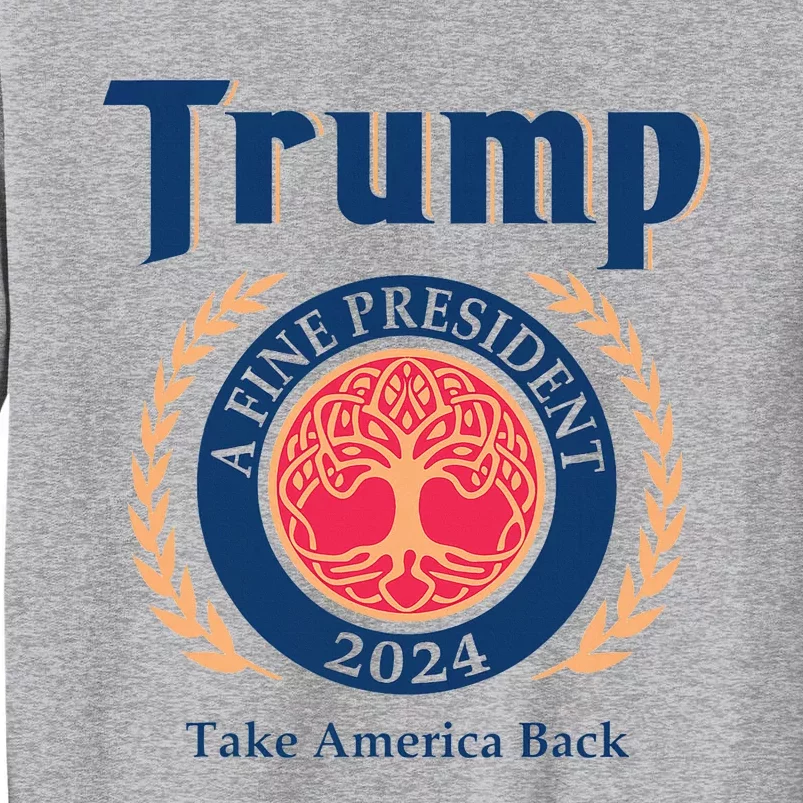 Trump A Fine President 2024 Take America Back Tall Sweatshirt