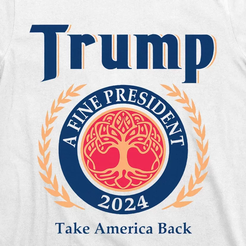 Trump A Fine President 2024 Take America Back T-Shirt