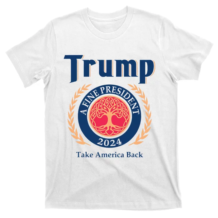 Trump A Fine President 2024 Take America Back T-Shirt