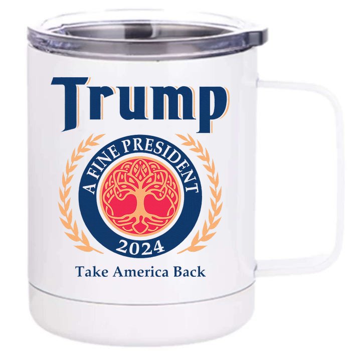 Trump A Fine President 2024 Take America Back Front & Back 12oz Stainless Steel Tumbler Cup