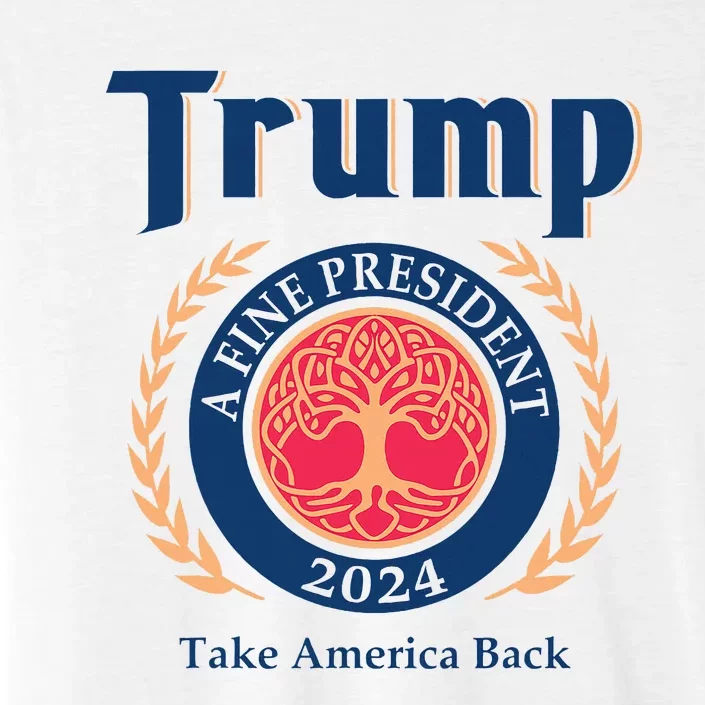 Trump A Fine President 2024 Take America Back ChromaSoft Performance T-Shirt