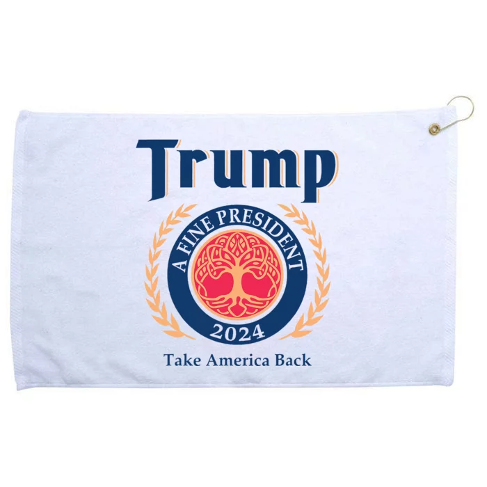 Trump A Fine President 2024 Take America Back Grommeted Golf Towel