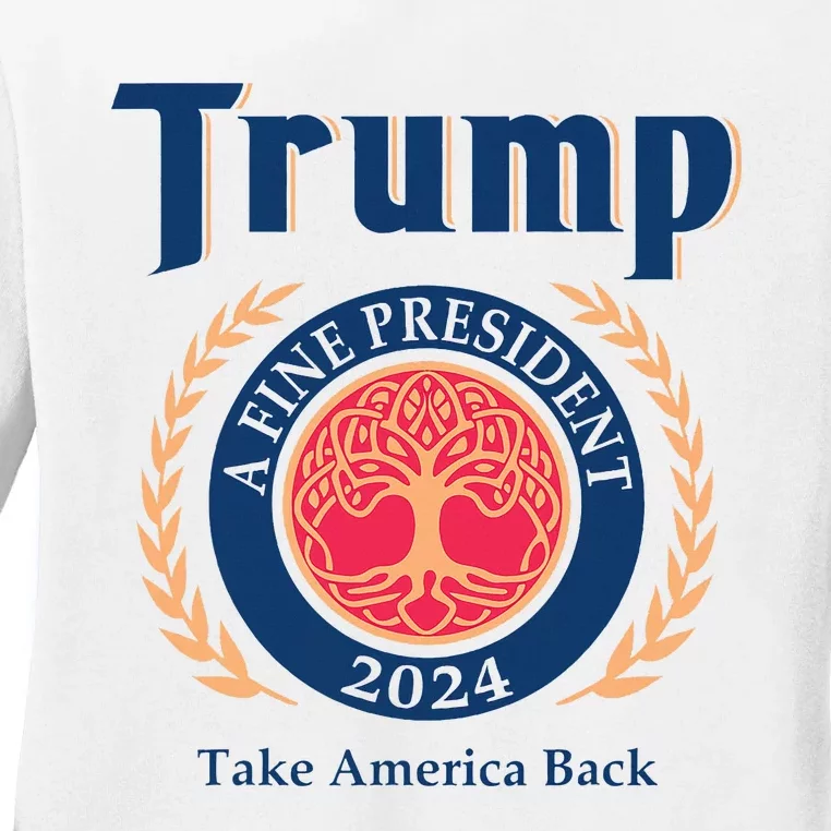 Trump A Fine President 2024 Take America Back Ladies Long Sleeve Shirt