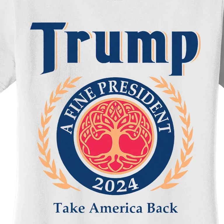 Trump A Fine President 2024 Take America Back Women's T-Shirt