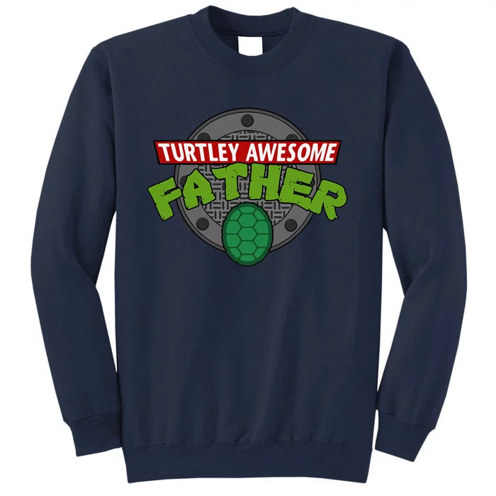 Turtley Awesome Father Awesome Fathers Day Tall Sweatshirt