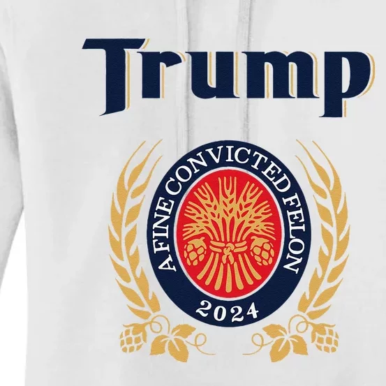 Trump A Fine Convicted Felon 2024 Beer Women's Pullover Hoodie