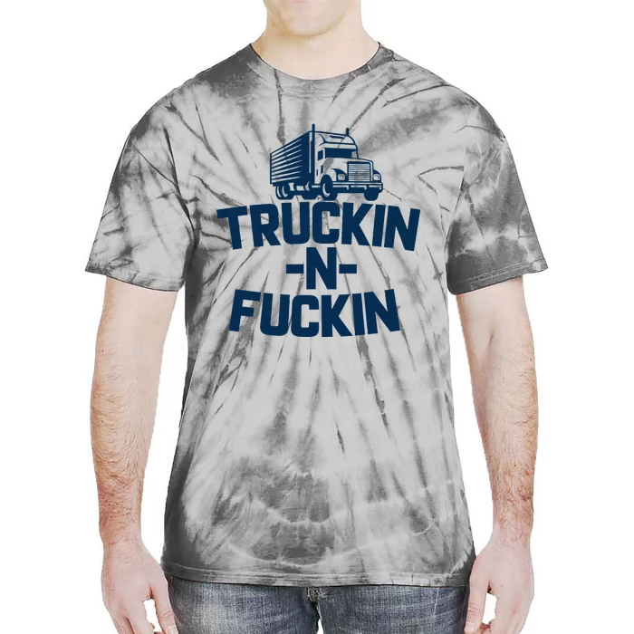 Truckin And Fuckin Funny Trucker Tie-Dye T-Shirt