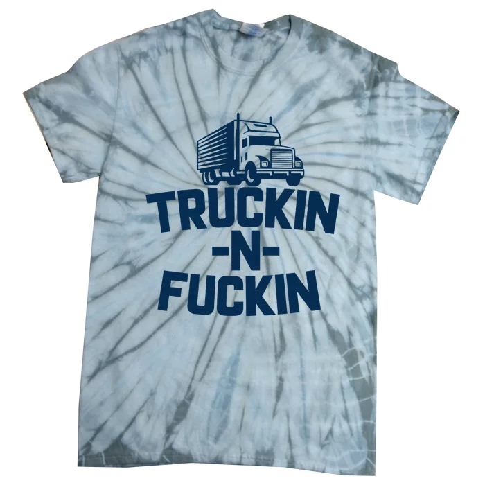 Truckin And Fuckin Funny Trucker Tie-Dye T-Shirt