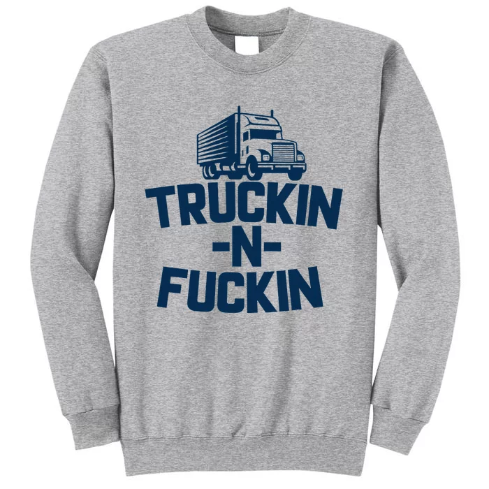 Truckin And Fuckin Funny Trucker Tall Sweatshirt