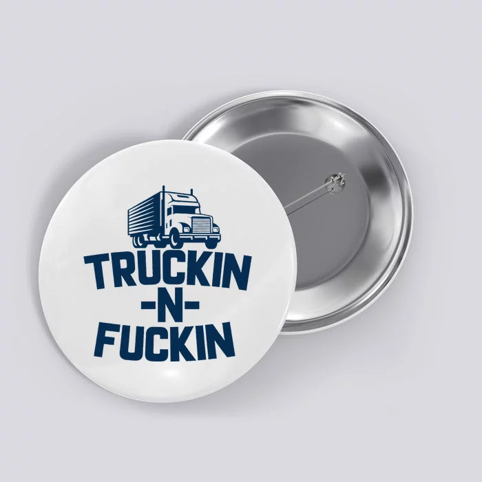 Truckin And Fuckin Funny Trucker Button