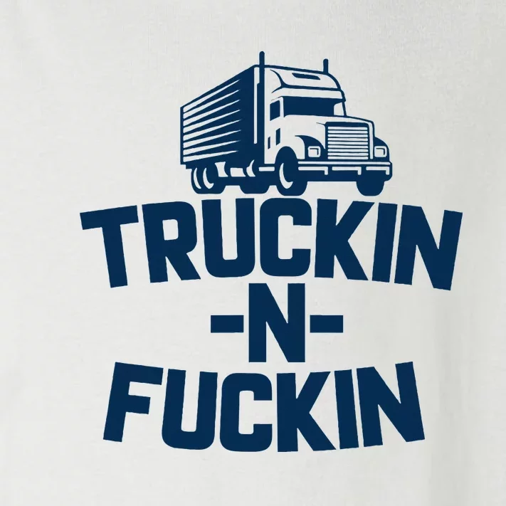 Truckin And Fuckin Funny Trucker Toddler Long Sleeve Shirt