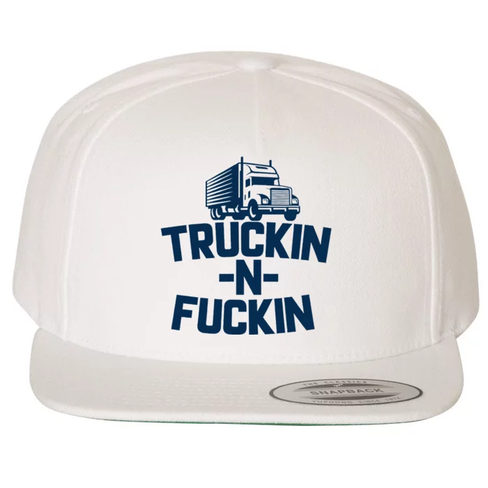 Truckin And Fuckin Funny Trucker Wool Snapback Cap