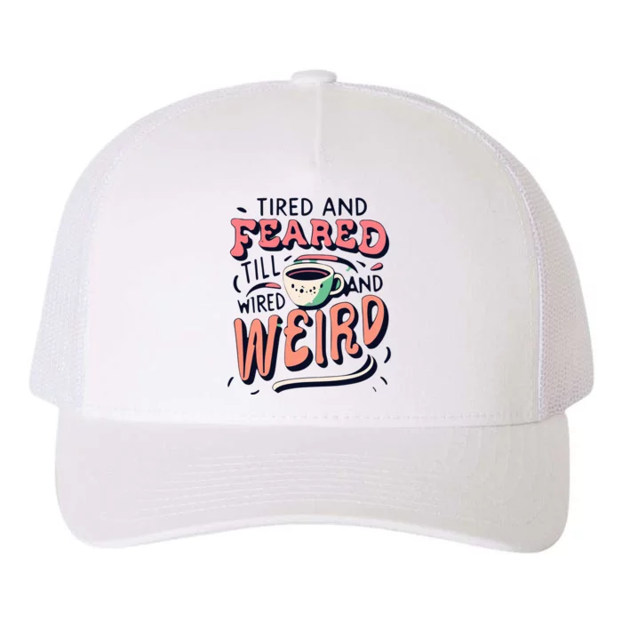 Tired And Feared Till Im Wired And Weird Yupoong Adult 5-Panel Trucker Hat