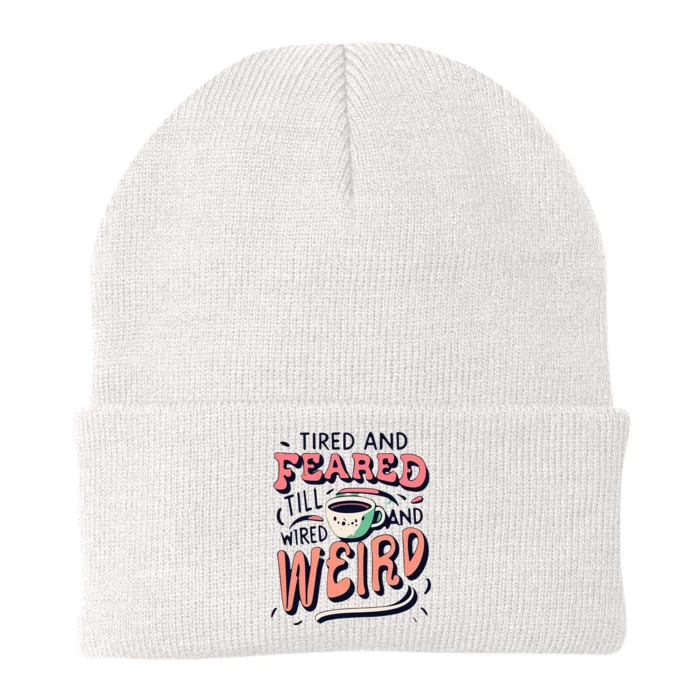 Tired And Feared Till Im Wired And Weird Knit Cap Winter Beanie