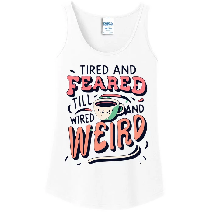 Tired And Feared Till Im Wired And Weird Ladies Essential Tank