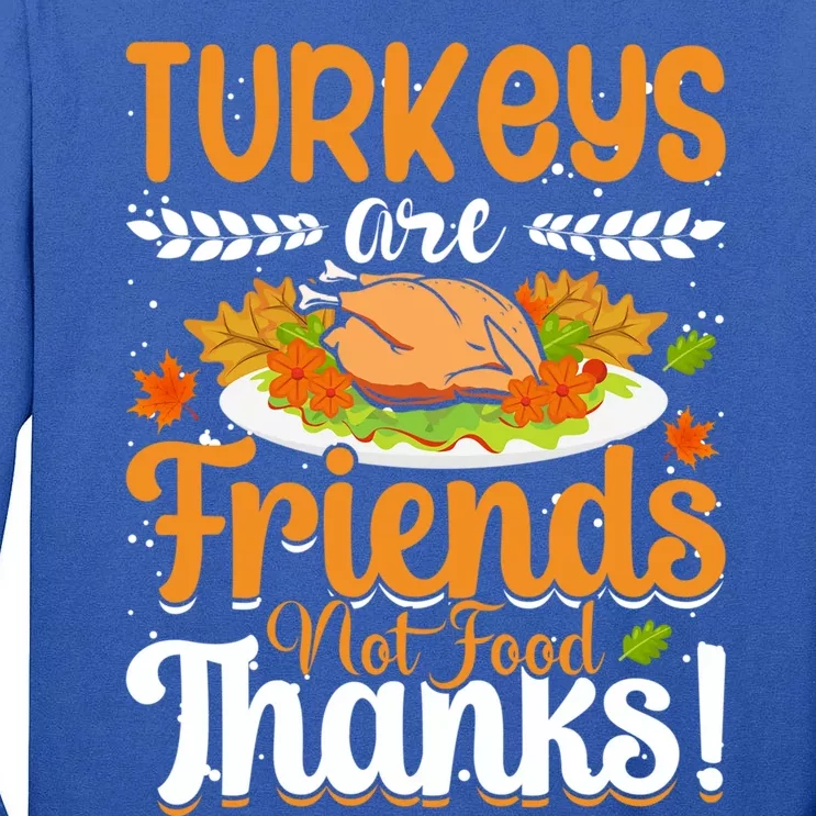 Turkeys Are Friends Not Food Thanks Gift Tall Long Sleeve T-Shirt