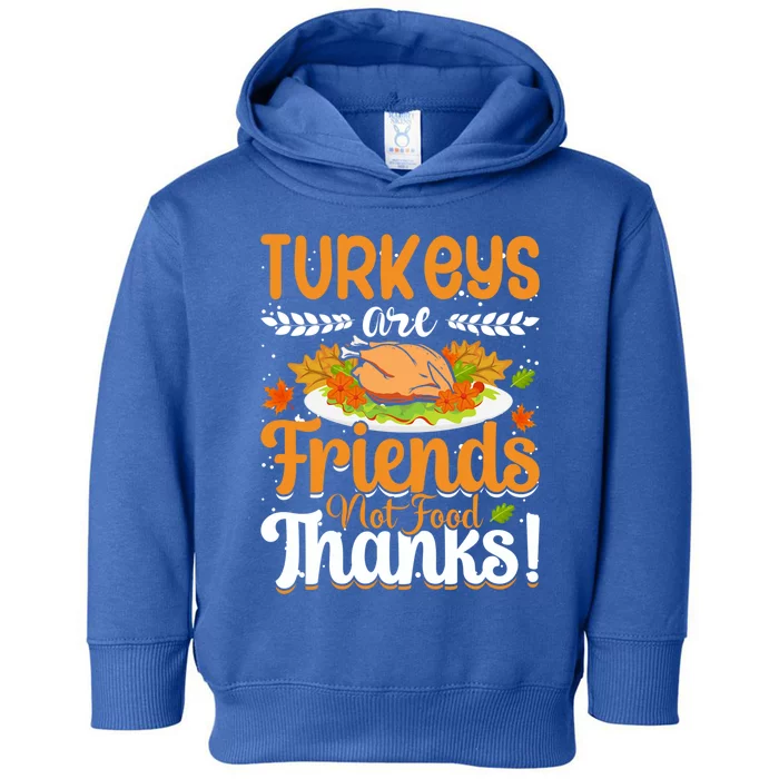 Turkeys Are Friends Not Food Thanks Gift Toddler Hoodie