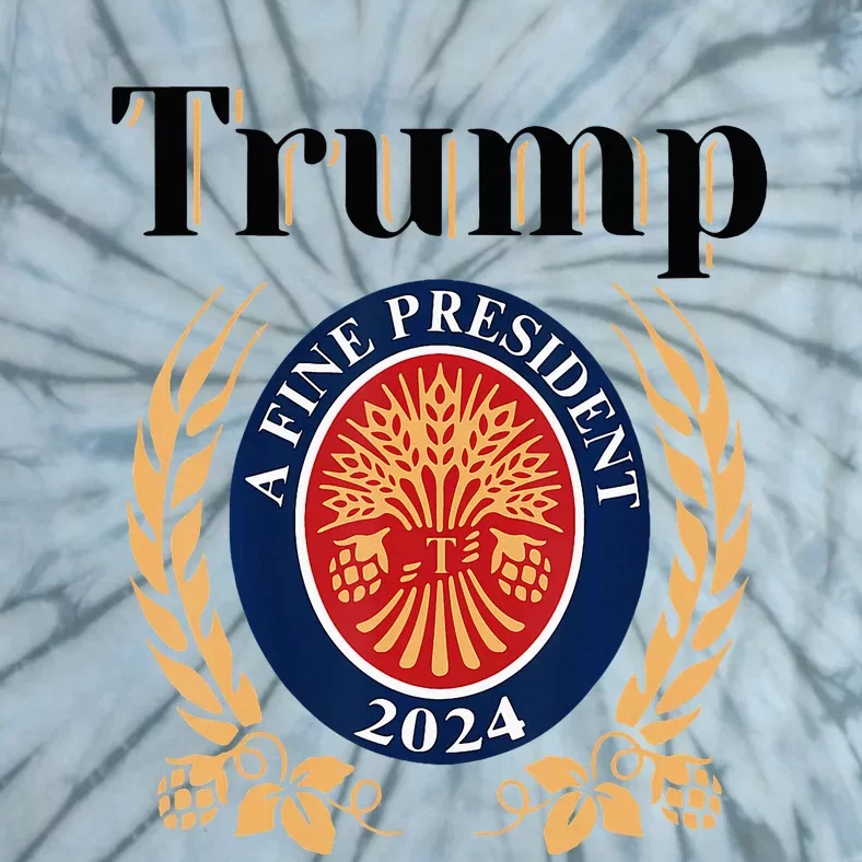 Trump A Fine President 2024 Re Election 2024 Tie-Dye T-Shirt