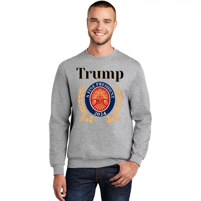 Trump A Fine President 2024 Re Election 2024 Tall Sweatshirt