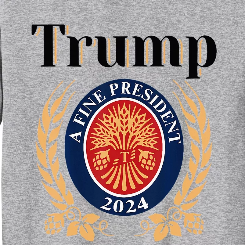 Trump A Fine President 2024 Re Election 2024 Tall Sweatshirt