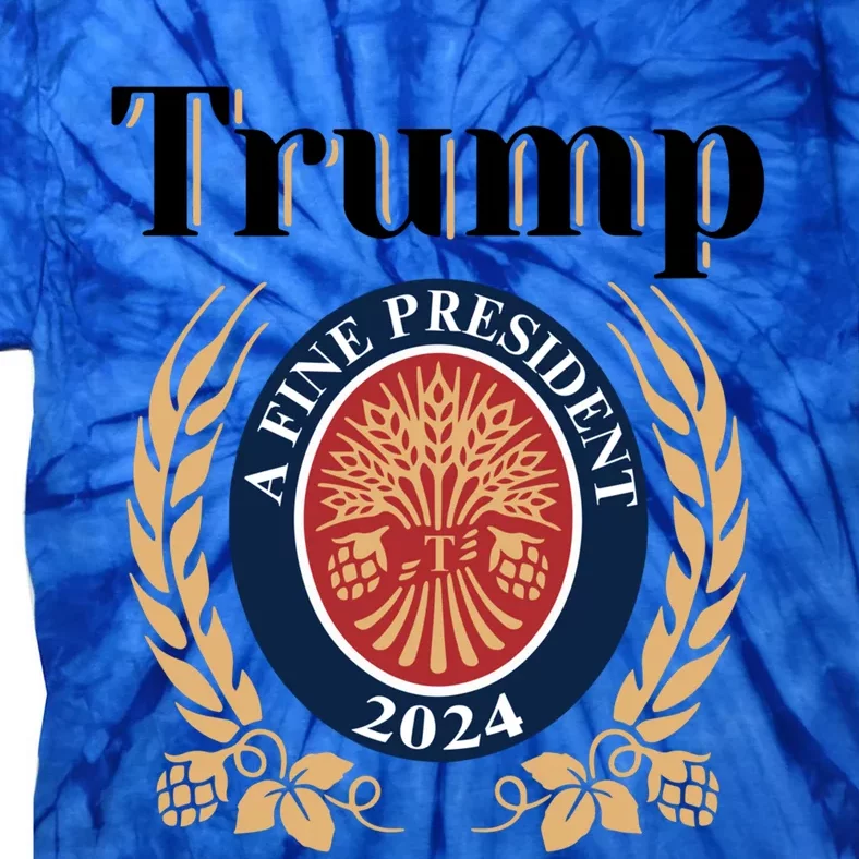 Trump A Fine President 2024 Reelection 2024 Meaningful Gift Tie-Dye T-Shirt