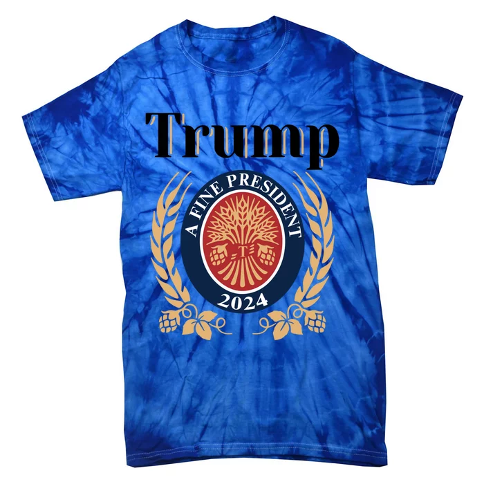 Trump A Fine President 2024 Reelection 2024 Meaningful Gift Tie-Dye T-Shirt