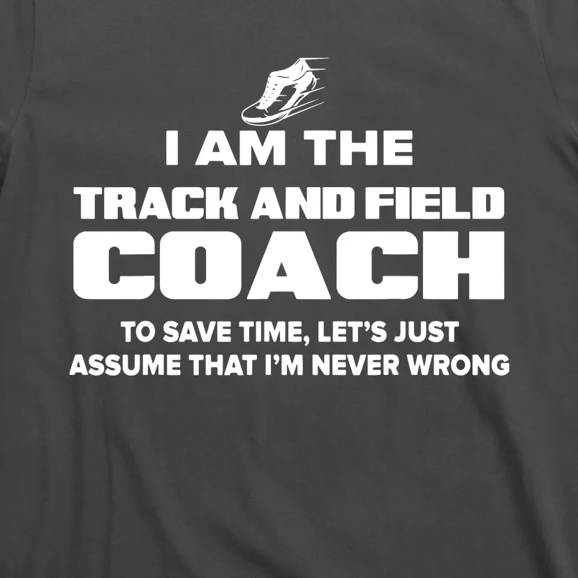 Track And Field Coach Funny Gift Assume Im Never T-Shirt