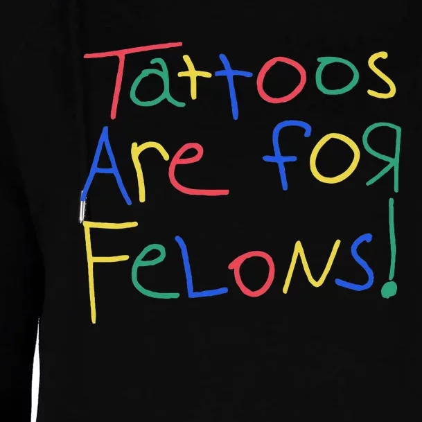 Tattoos Are For Felons Womens Funnel Neck Pullover Hood