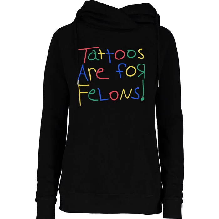 Tattoos Are For Felons Womens Funnel Neck Pullover Hood