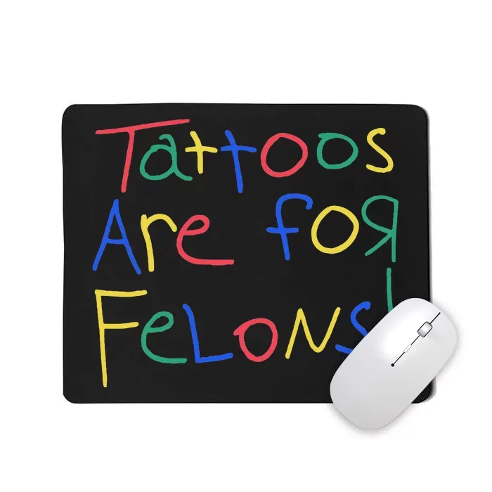 Tattoos Are For Felons Mousepad