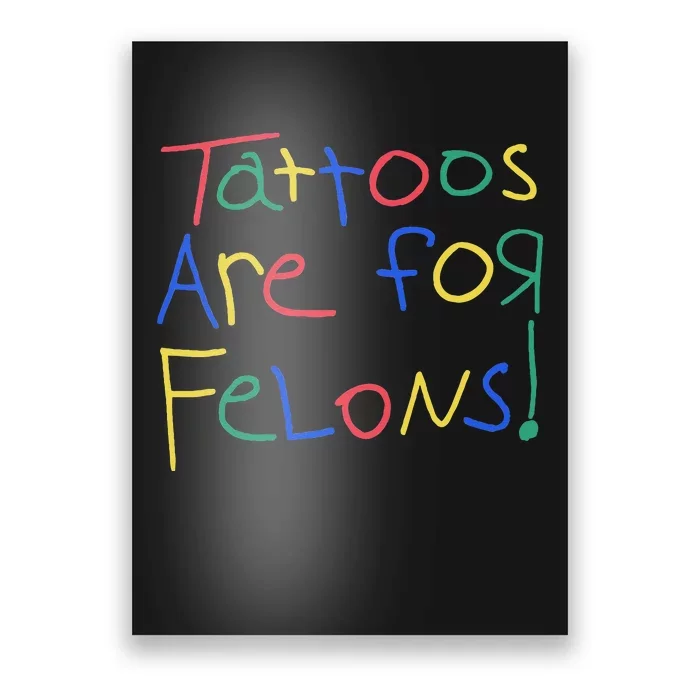 Tattoos Are For Felons Poster