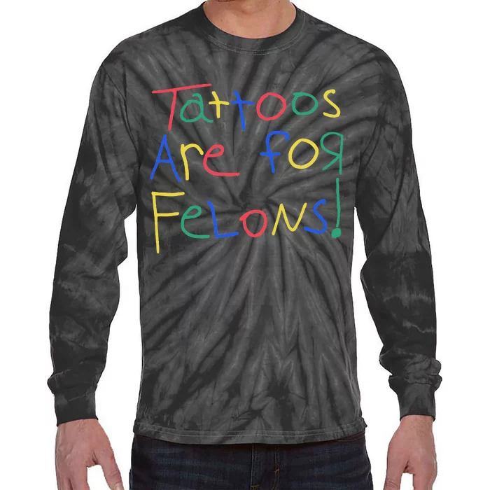 Tattoos Are For Felons Tie-Dye Long Sleeve Shirt