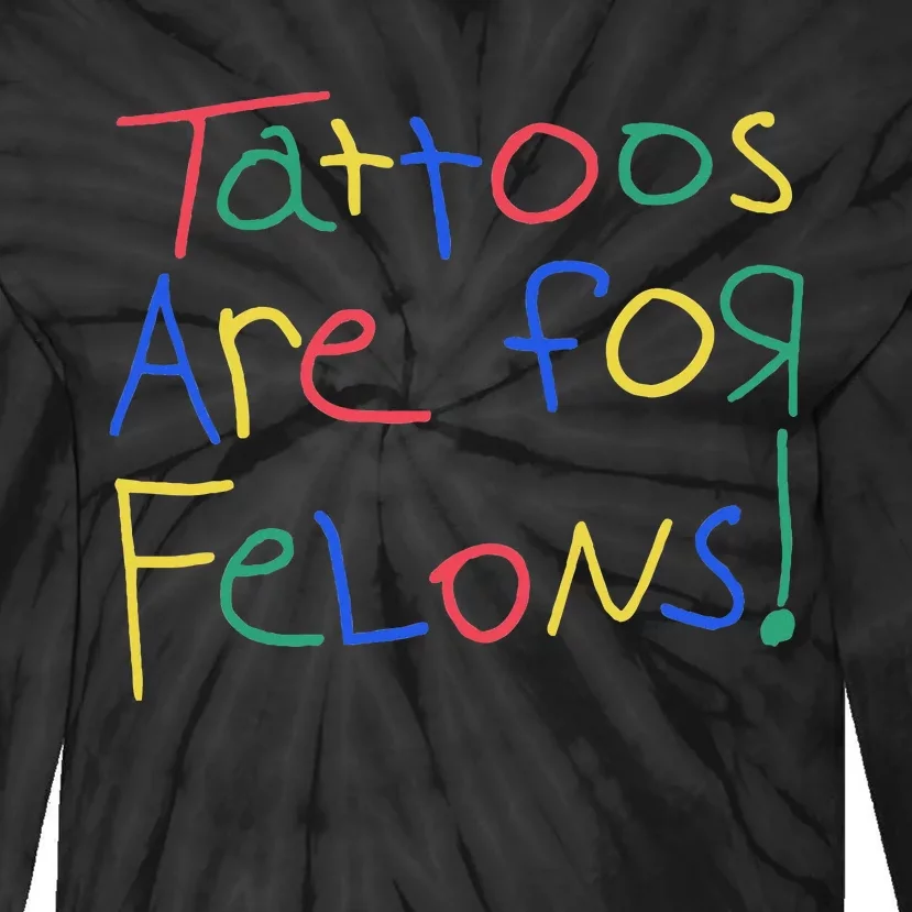 Tattoos Are For Felons Tie-Dye Long Sleeve Shirt