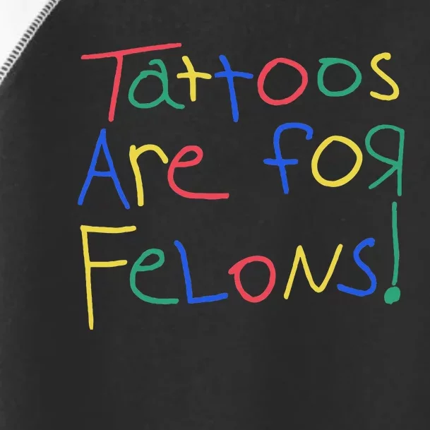 Tattoos Are For Felons Toddler Fine Jersey T-Shirt