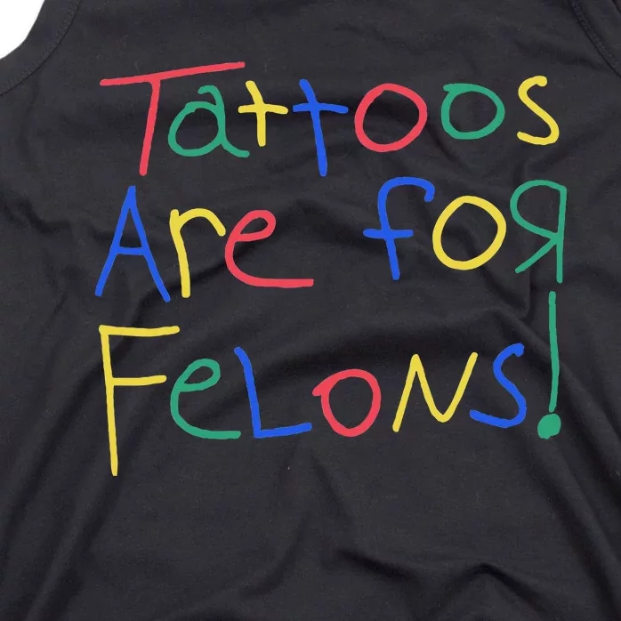 Tattoos Are For Felons Tank Top