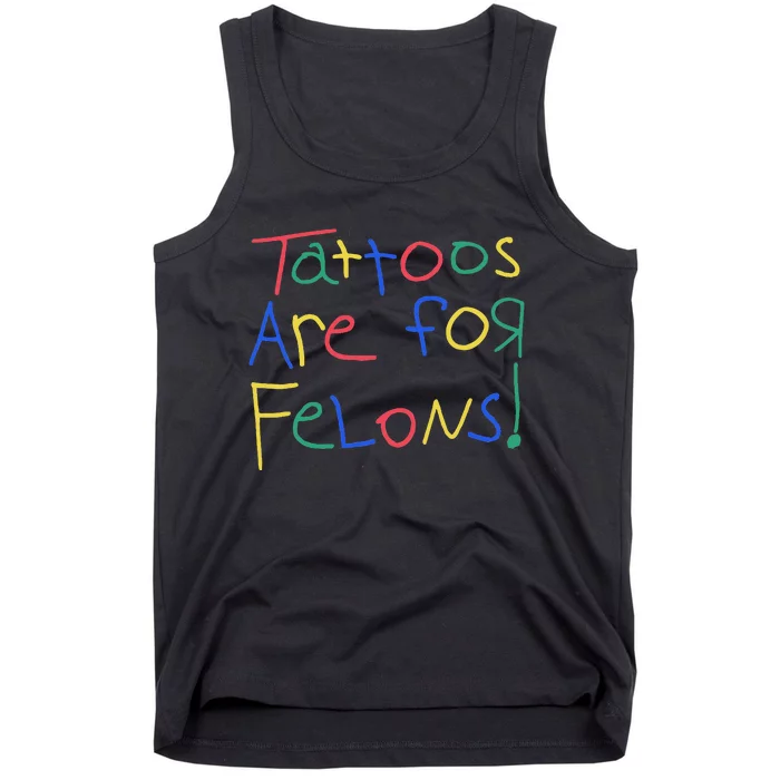 Tattoos Are For Felons Tank Top