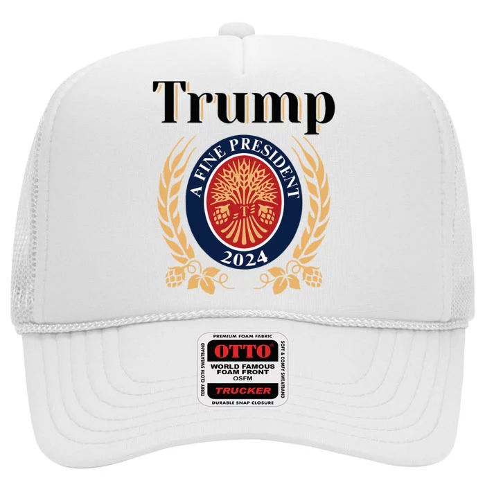 Trump A Fine President 2024 Reelection 2024 High Crown Mesh Trucker Hat