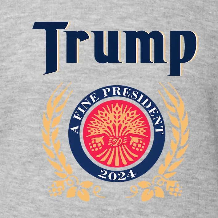 Trump A Fine President 2024 Toddler Sweatshirt