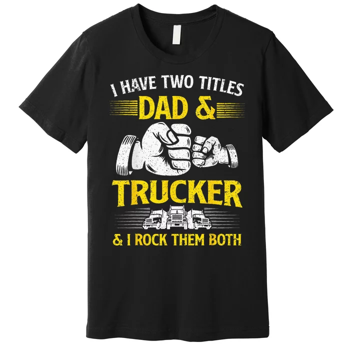 Trucker Accessories For Truck Driver Premium T-Shirt